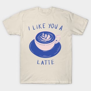 I like you a latte T-Shirt